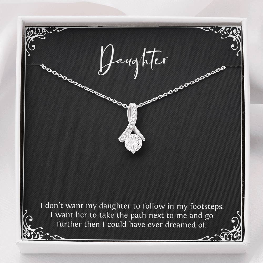 To My Daughter Gifts, I Don't Want Her To Follow In My Footsteps, Alluring Beauty Necklace For Women, Birthday Present Ideas From Mom Dad