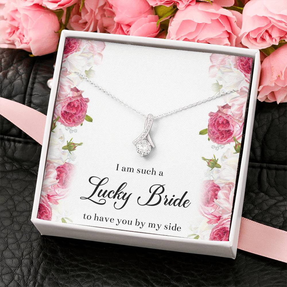 To My Bridesmaid Gifts, I Am Lucky To Have You, Alluring Beauty Necklace For Women, Wedding Day Thank You Ideas From Bride