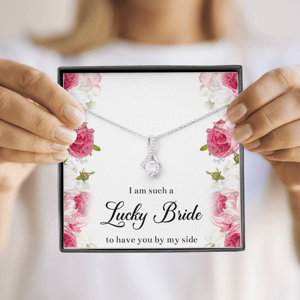 To My Bridesmaid Gifts, I Am Lucky To Have You, Alluring Beauty Necklace For Women, Wedding Day Thank You Ideas From Bride