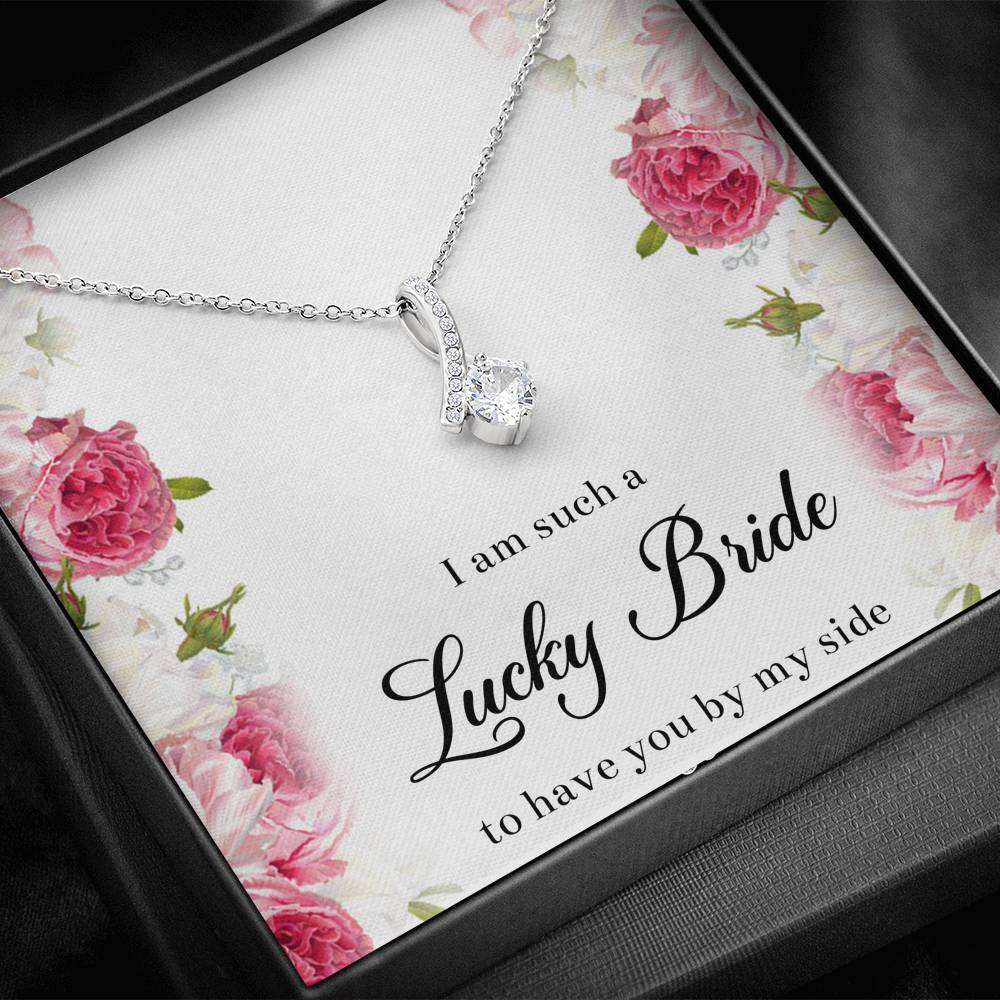 To My Bridesmaid Gifts, I Am Lucky To Have You, Alluring Beauty Necklace For Women, Wedding Day Thank You Ideas From Bride