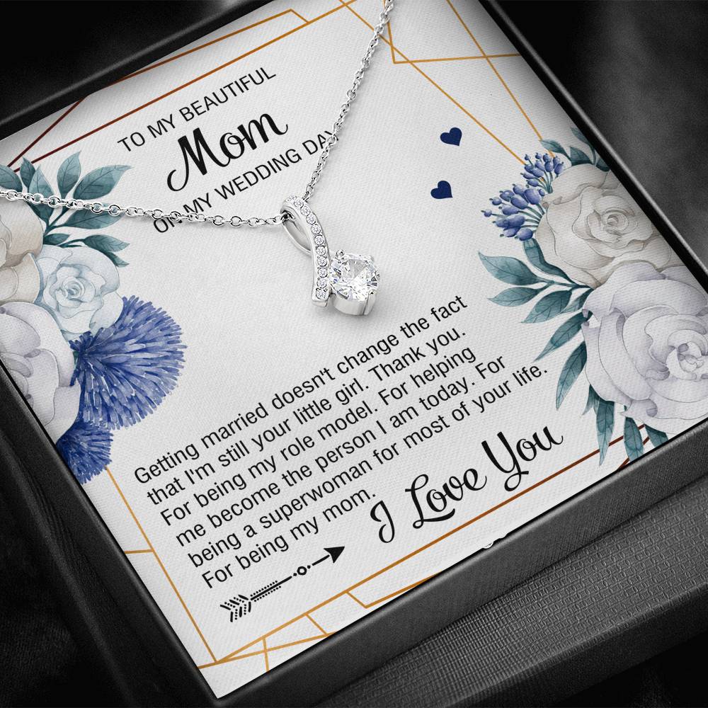 To My Mom Gifts, I'm Still Your Little Girl, Alluring Beauty Necklace For Women, Wedding Day Thank You Ideas From Daughter