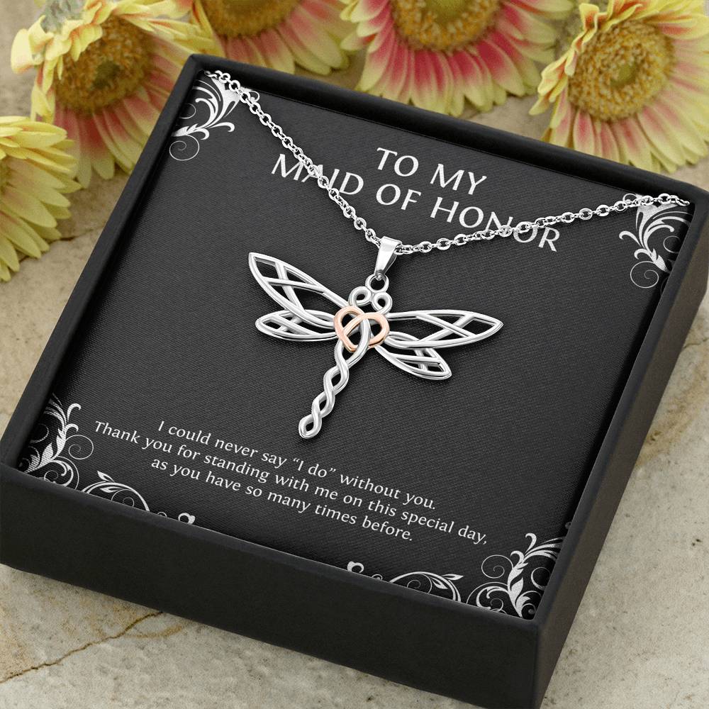 To My Maid of Honor Gifts, I Could Never Say I Do Without You, Dragonfly Necklace For Women, Wedding Day Thank You Ideas From Bride