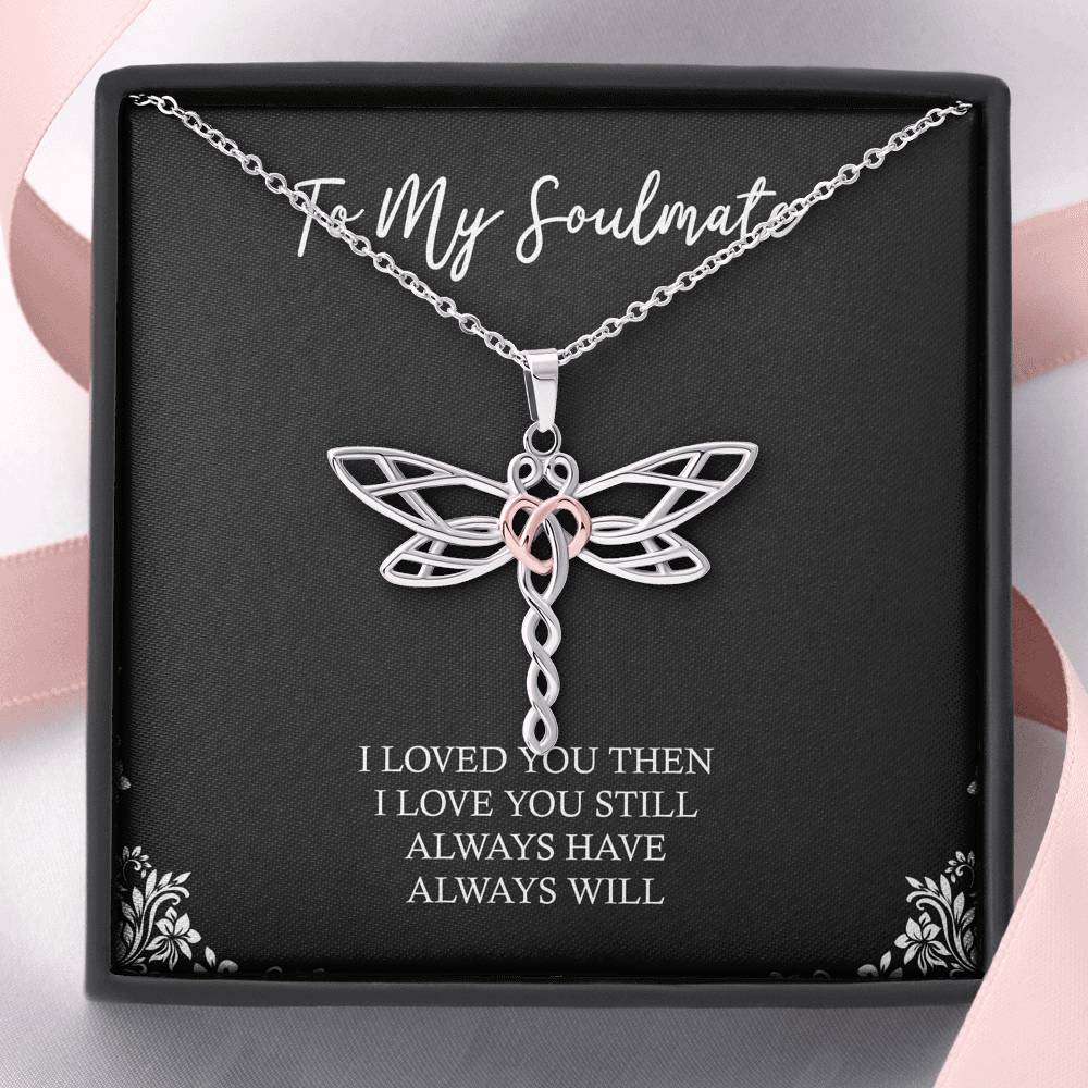 To My Soulmate, I Loved You Then, Dragonfly Necklace For Girlfriend, Anniversary Birthday Valentines Day Gifts From Boyfriend