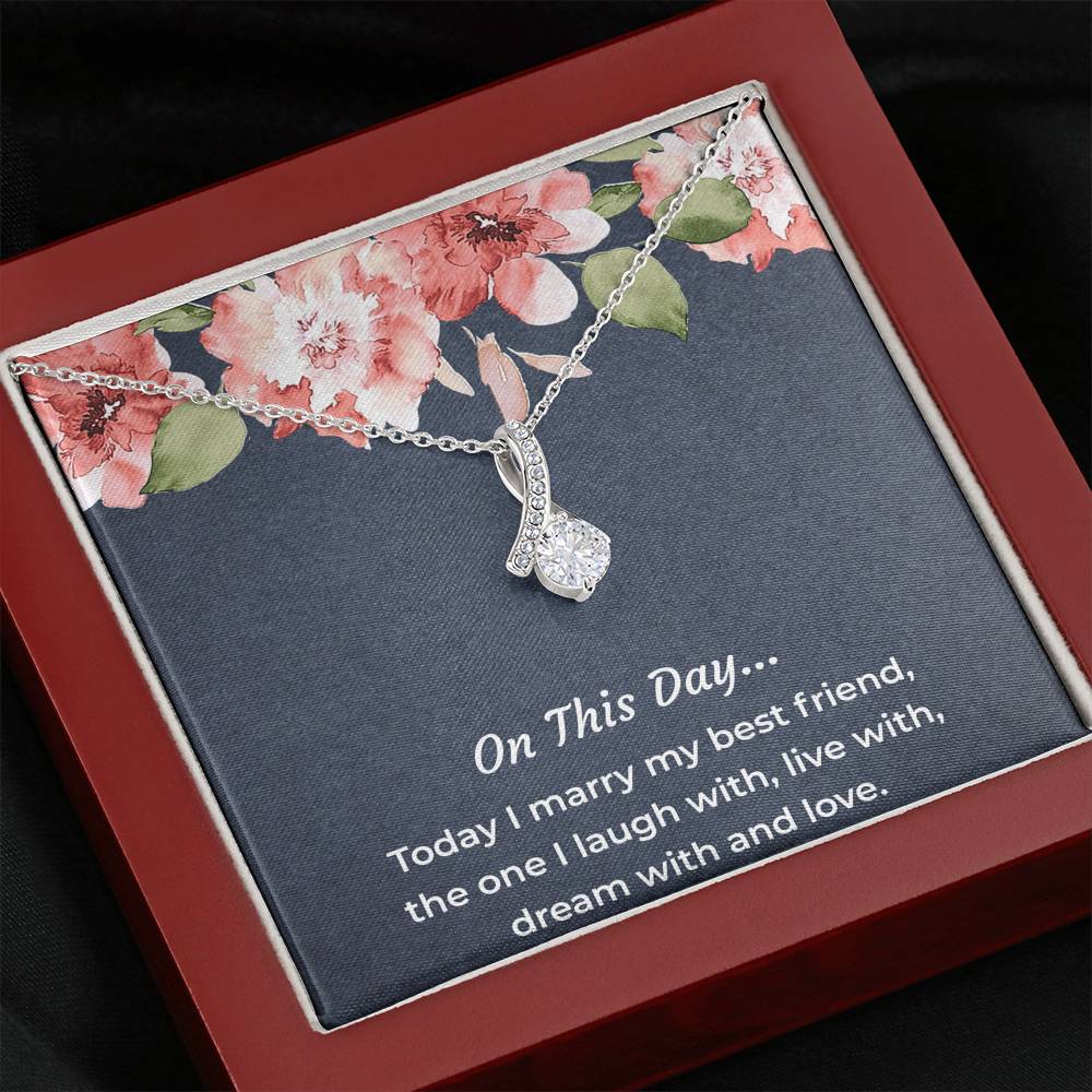 To My Bride Gifts, Today I Marry My Best Friend, Alluring Beauty Necklace For Women, Wedding Day Thank You Ideas From Groom