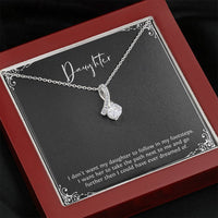 Load image into Gallery viewer, To My Daughter Gifts, I Don&#39;t Want Her To Follow In My Footsteps, Alluring Beauty Necklace For Women, Birthday Present Ideas From Mom Dad
