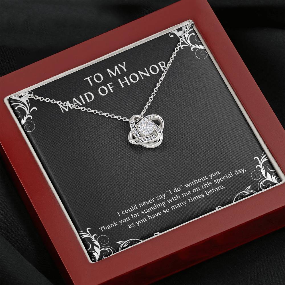 To My Maid of Honor Gifts, I Could Never Say I Do Without You, Love Knot Necklace For Women, Wedding Day Thank You Ideas From Bride