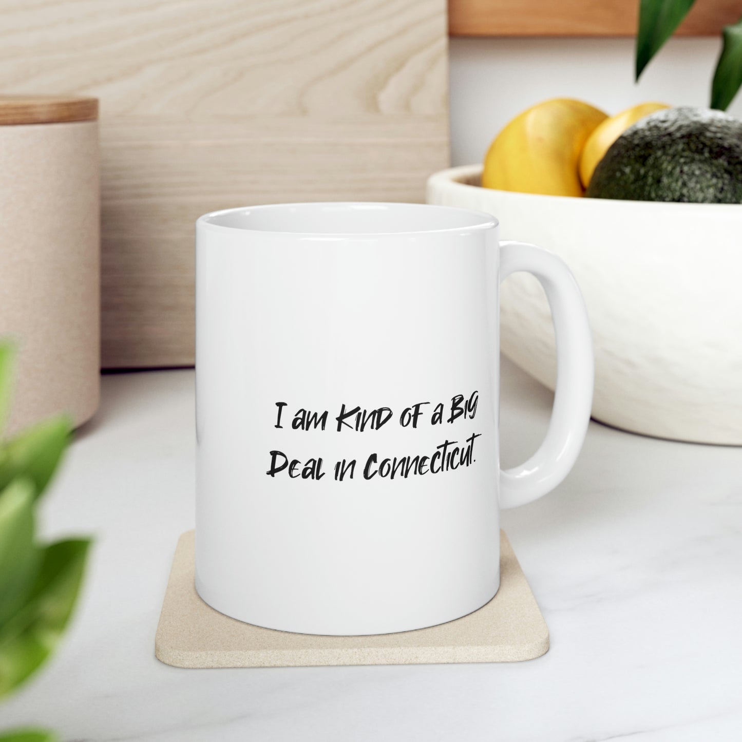 I am Kind of a Big Deal in Connecticut. Connecticut 11oz 15oz Mug, Useful Connecticut Gifts, Cup For Connecticut Men Women