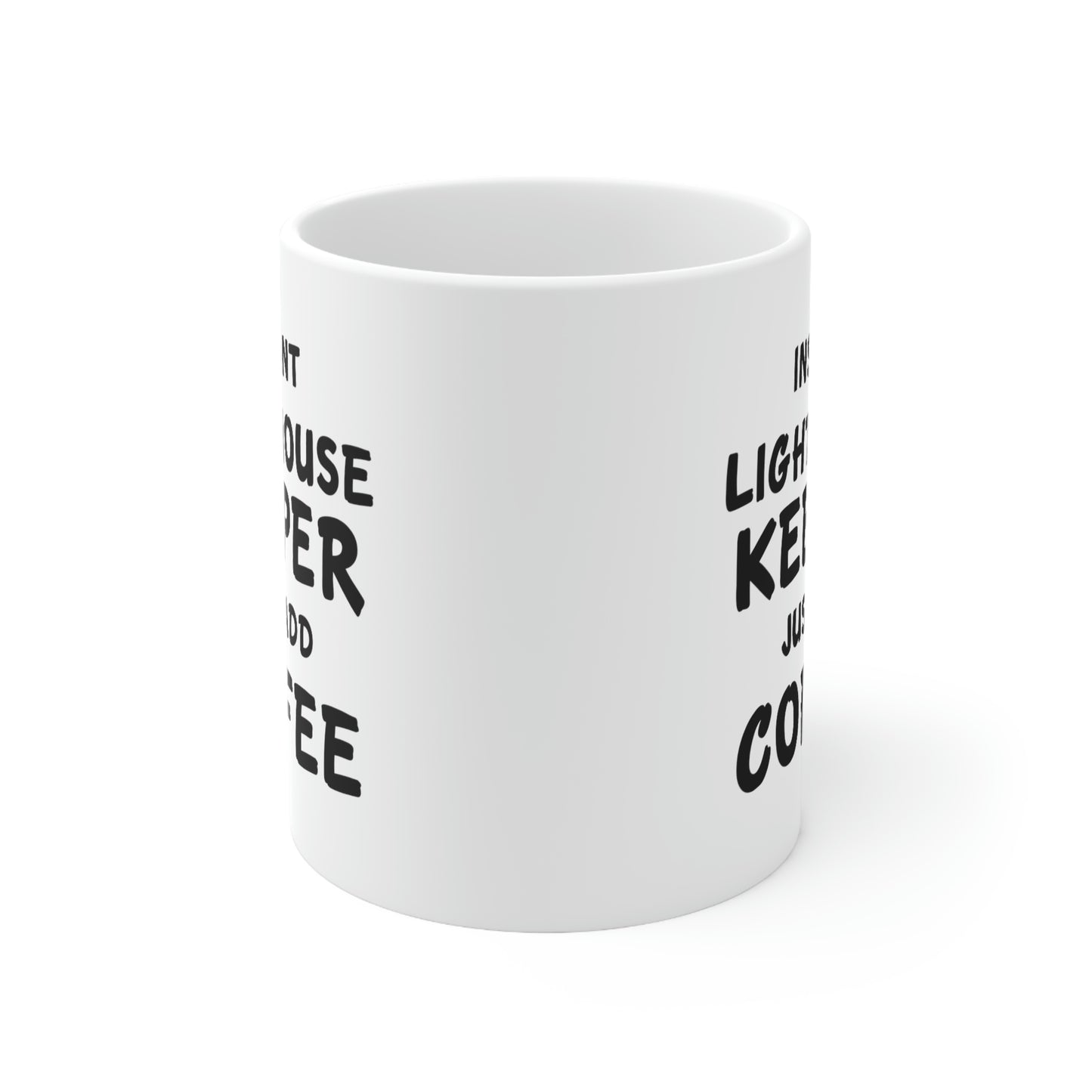 Lighthouse keeper Coffee Mug - Just Add Coffee - Unique Funny Inspirational Gift for Men and Women