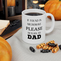 Load image into Gallery viewer, If Found In Microwave Please Return To Dad - Father’s Day Ceramic Coffee Cup
