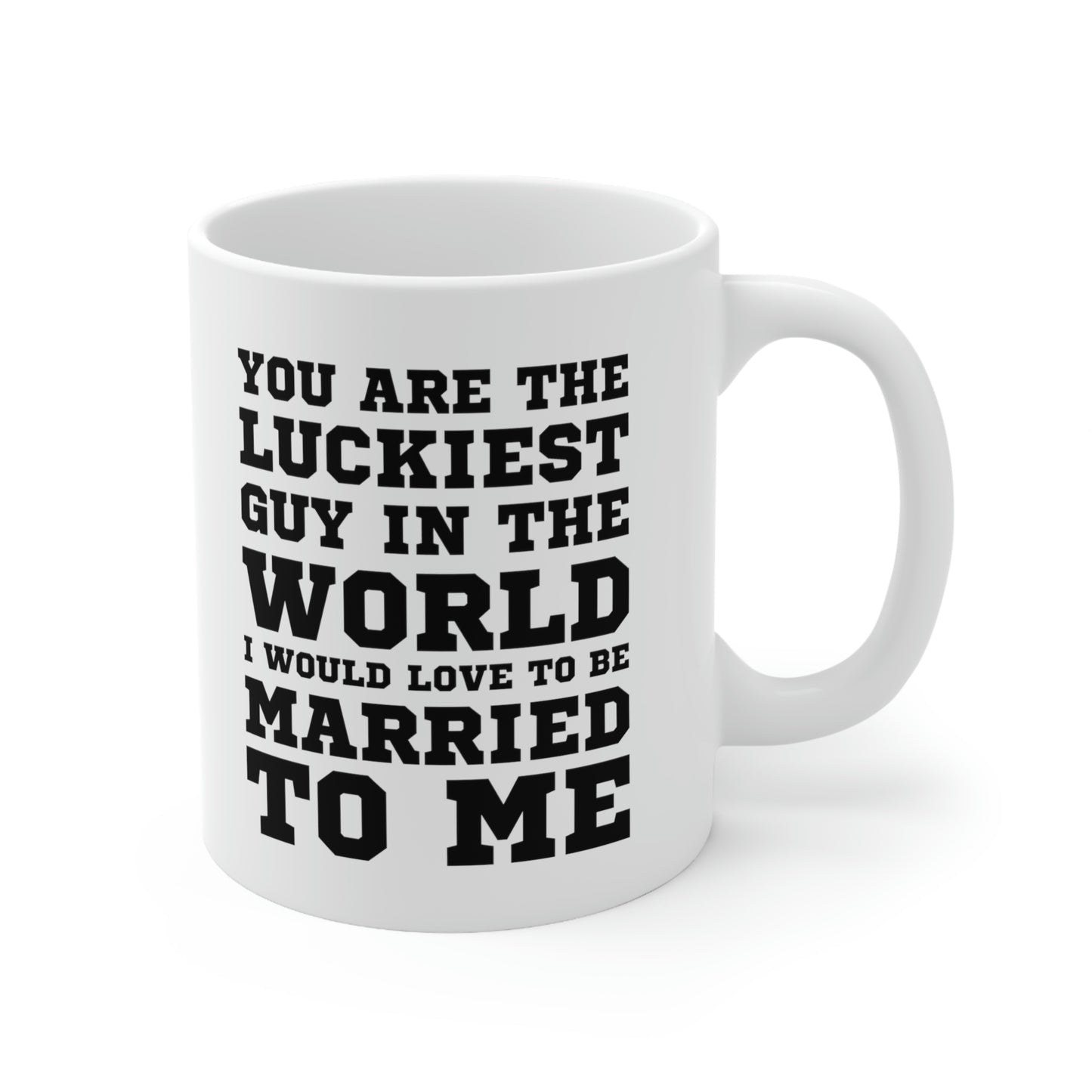 Funny Valentine’s Day Coffee Mug - You are the luckiest guy in the world I would love to be married to me - Gift For Husband From Wife