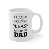 Load image into Gallery viewer, If Found In Microwave Please Return To Dad - Father’s Day Ceramic Coffee Cup
