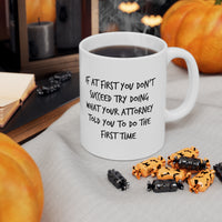 Load image into Gallery viewer, Funny Attorney Coffee Mug - If At First You Don’t Succeed Try Doing What Your Attorney Told You To Do The First Time - Best Lawyer Graduation Christmas Gifts For Women Men
