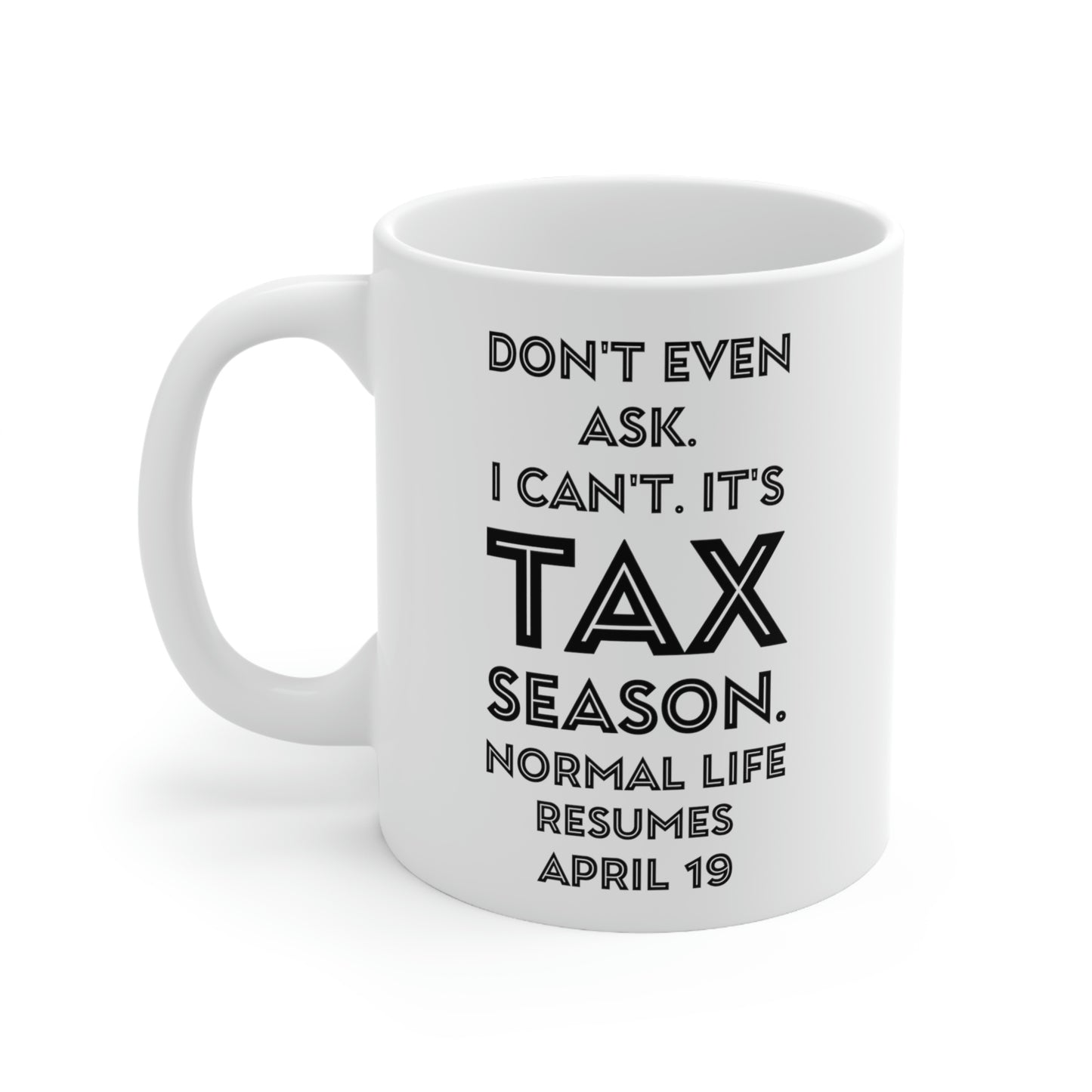 Tax Coffee Mug - Don't even ask I can't. It's Tax Season - Gag Gift For Tax Accountant Preparer