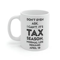Load image into Gallery viewer, Tax Coffee Mug - Don&#39;t even ask I can&#39;t. It&#39;s Tax Season - Gag Gift For Tax Accountant Preparer
