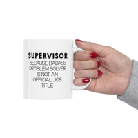 Load image into Gallery viewer, Funny Supervisor 11oz Coffee Mug - Because Badass Problem Solver Is Not An Official Job Title. - Best Sarcasm Christmas Cup For Boss Men Women Coworker
