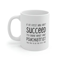 Load image into Gallery viewer, Psychiatrist Coffee Mug - Doing What Your Psychiatrist Told You - Funny Sarcasm Gifts for Men and Women
