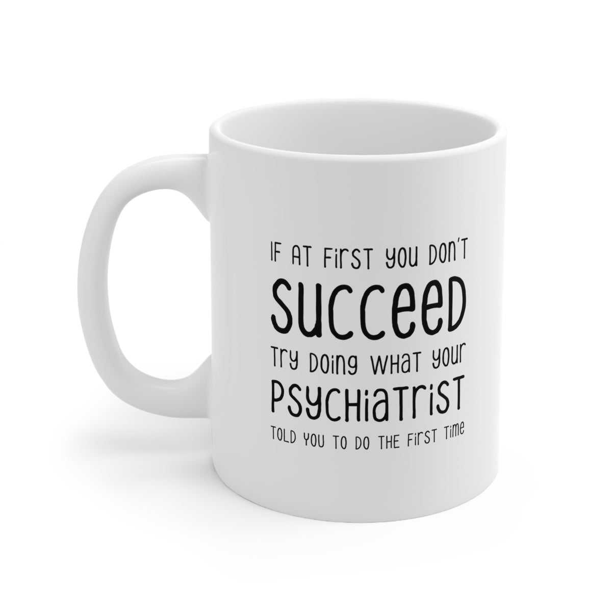 Psychiatrist Coffee Mug - Doing What Your Psychiatrist Told You - Funny Sarcasm Gifts for Men and Women