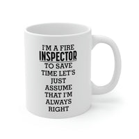 Load image into Gallery viewer, Fire Inspector Gifts - I’m A Fire Inspector. To Save Time Let’s Just Assume That I’m Always Right White Coffee Mug, Tea Cup
