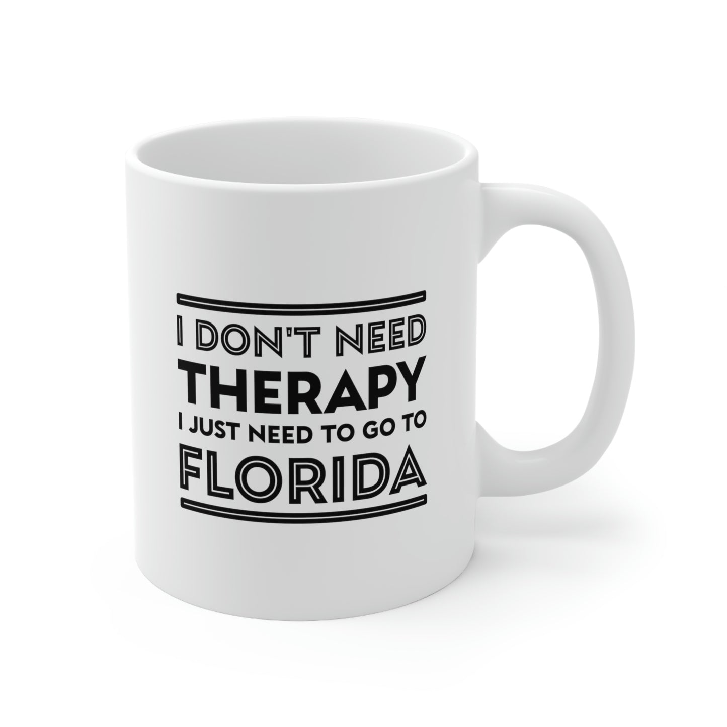 Florida Coffee Mug - I don't need therapy. I just need to go to - State Unique Funny Gifts For Men and Women