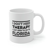 Load image into Gallery viewer, Florida Coffee Mug - I don&#39;t need therapy. I just need to go to - State Unique Funny Gifts For Men and Women
