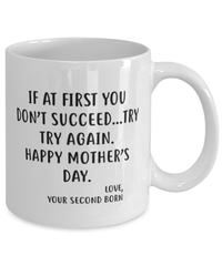 Load image into Gallery viewer, Funny Mother&#39;s Day Coffee Mug For Mom From The Second Born - If at first you don&#39;t succeed...try, try again, Best Gifts From Daughter Son
