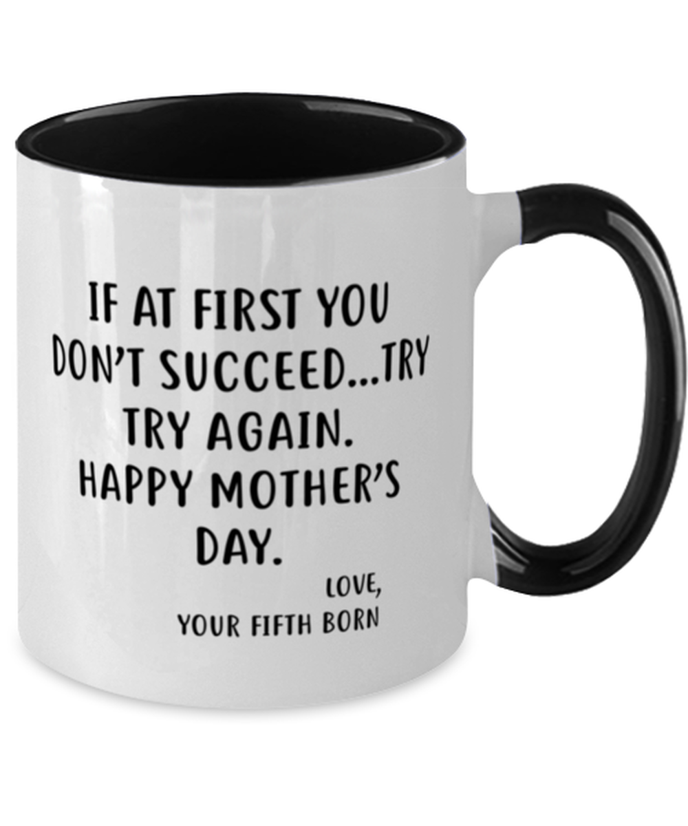 Funny Mother's Day Two Tone Coffee Mug For Mom From The Fifth Born - If at first you don't succeed...try, try again, Best Gifts From Daughter Son
