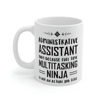 Load image into Gallery viewer, Administrative Assistant Coffee Mug - Administrative Assistant Only Because Full Time Multitasking Ninja is Not an Actual Job Title
