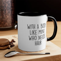 Load image into Gallery viewer, Funny Dad Two Tone Coffee Mug, With A Body Like Mine Who Needs Hair, Father
