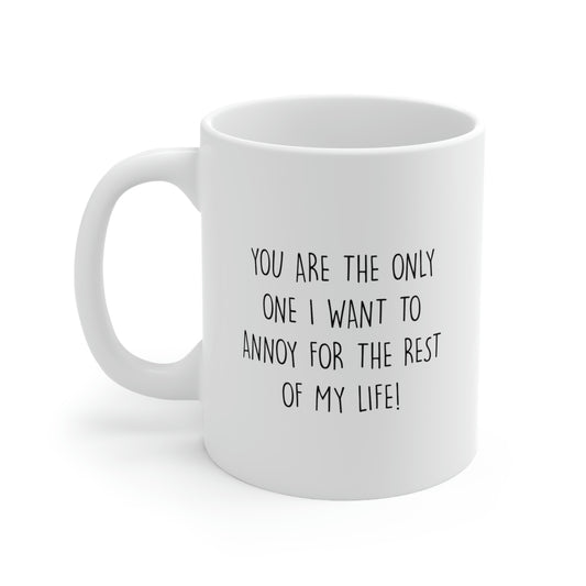 Wife Husband Coffee Mug, You Are The Only One I Want To Annoy For The Rest Of My Life, Wedding Anniversary Birthday Love For Men Women