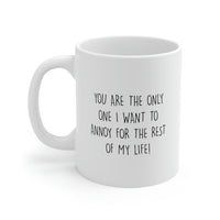 Load image into Gallery viewer, Wife Husband Coffee Mug, You Are The Only One I Want To Annoy For The Rest Of My Life, Wedding Anniversary Birthday Love For Men Women
