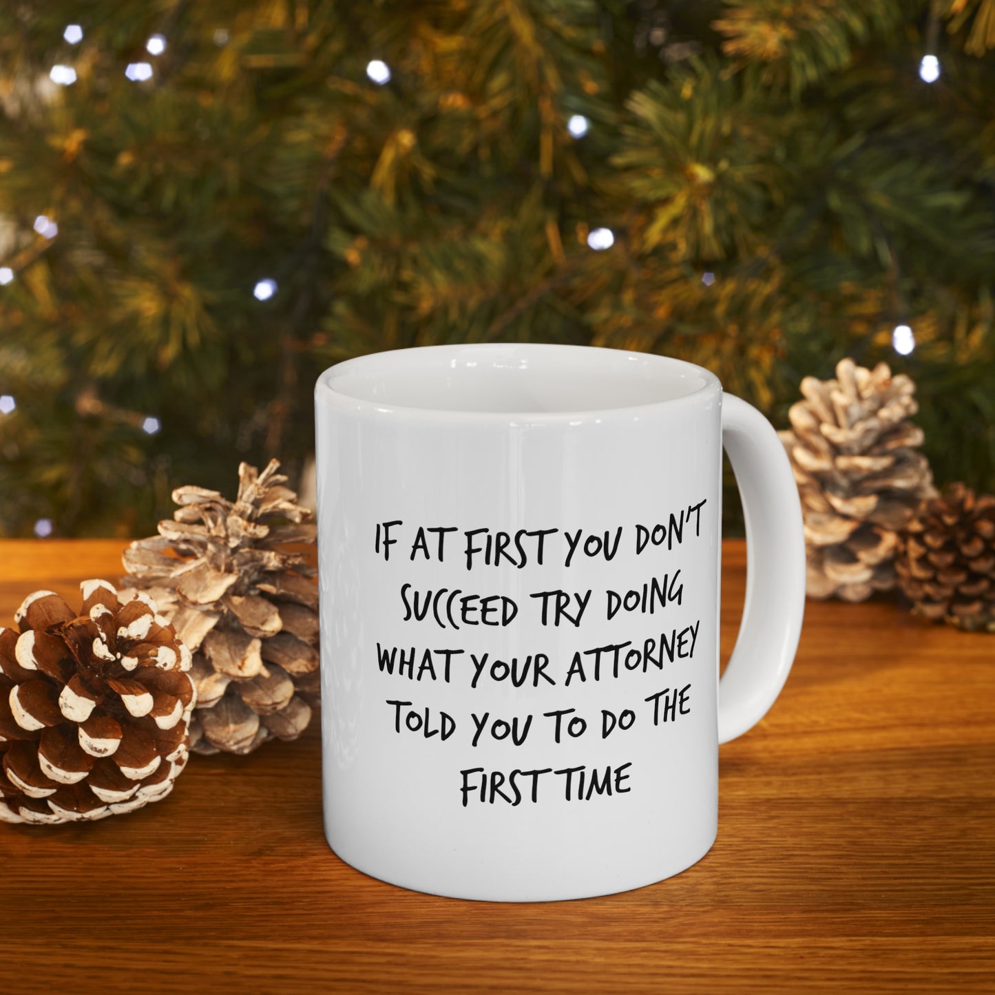 Funny Attorney Coffee Mug - If At First You Don’t Succeed Try Doing What Your Attorney Told You To Do The First Time - Best Lawyer Graduation Christmas Gifts For Women Men