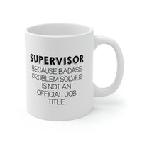 Load image into Gallery viewer, Funny Supervisor 11oz Coffee Mug - Because Badass Problem Solver Is Not An Official Job Title. - Best Sarcasm Christmas Cup For Boss Men Women Coworker
