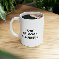 Load image into Gallery viewer, I Knit So I Don’t Kill People Mug - Funny Knitting Ceramic Coffee Cup
