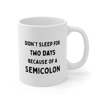 Load image into Gallery viewer, Coding Coffee Mug - Didn&#39;t sleep for two days because of a Semicolon Cup - Fun Gifts for PHP JavaScript Developer Men Women
