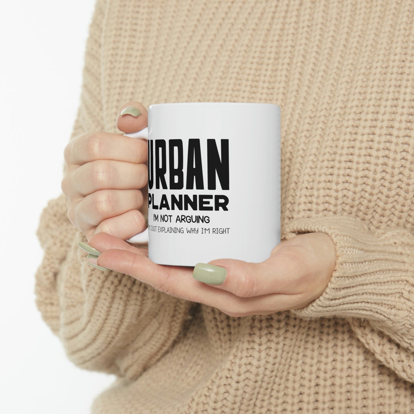 Funny Urban planner 11oz Coffee Mug - I'm not arguing - Unique Inspirational Sarcasm Gift