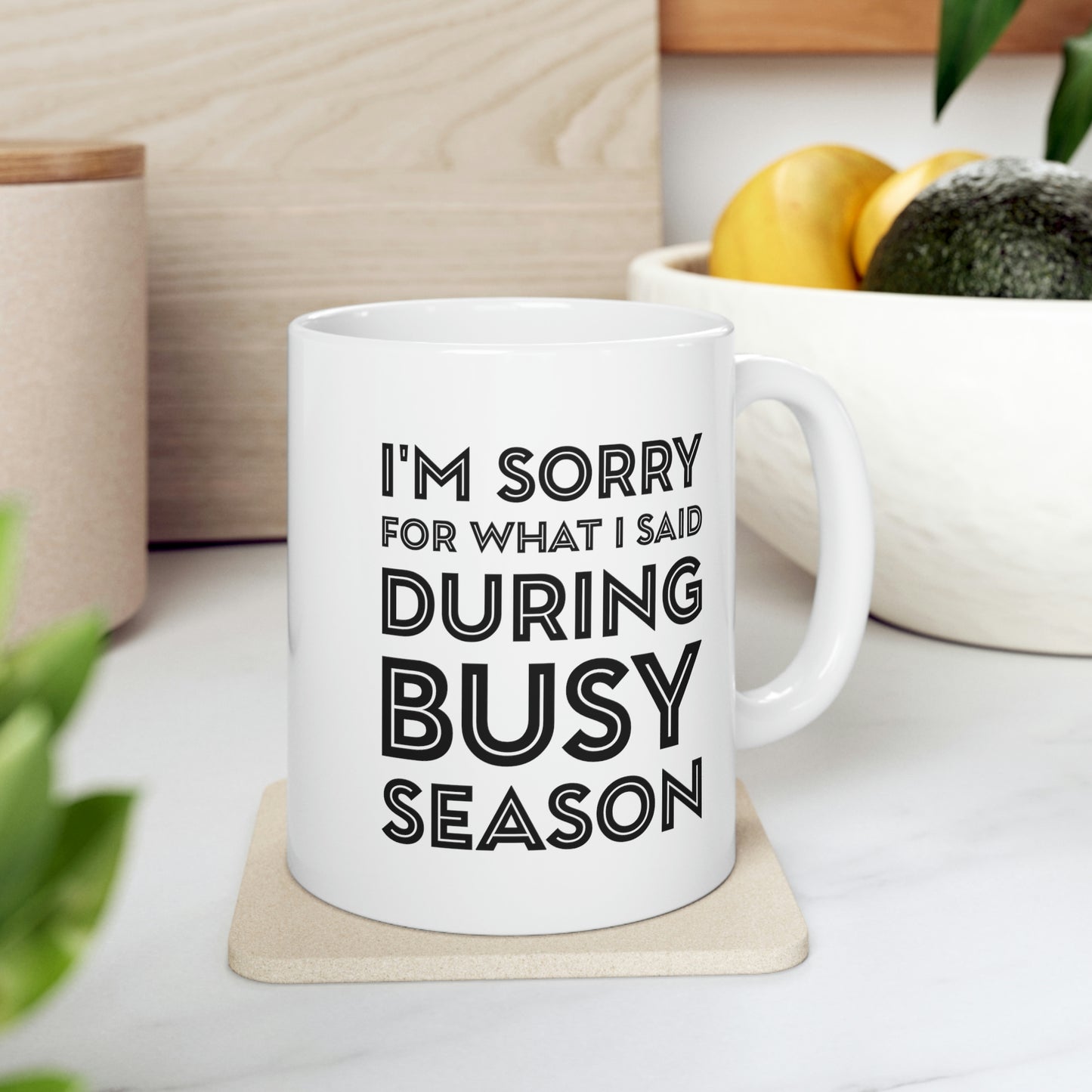 Tax Coffee Mug - I'm Sorry For What I Said During Busy Season - Gag Gift For Tax Accountant Preparer
