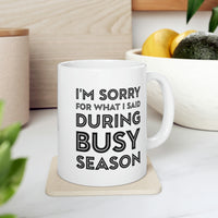 Load image into Gallery viewer, Tax Coffee Mug - I&#39;m Sorry For What I Said During Busy Season - Gag Gift For Tax Accountant Preparer
