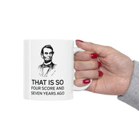 Load image into Gallery viewer, American Patriot Gifts - That Is So Four Score And Seven Years Ago – American Patriot White Coffee Mug, Tea Cup
