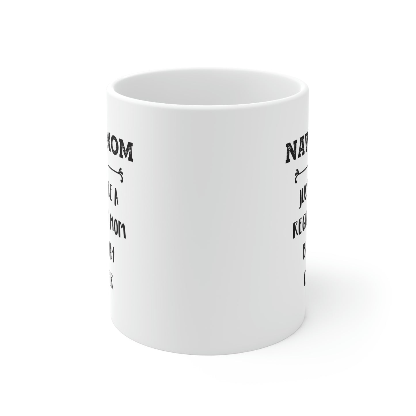 Navy Mom Gifts - Navy Mom. Just Like A Regular Mom But Way Cooler - Navy Mom White Coffee Mug, Tea Cup