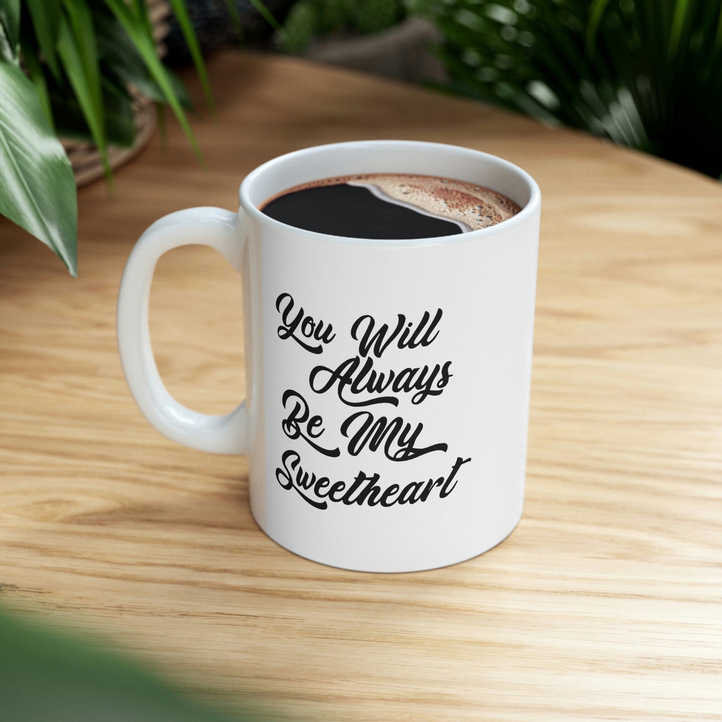 Funny Love Coffee Mug - You Will Always Be My Sweetheart - Meaningful Valentine Gifts For Her