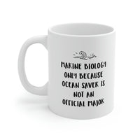 Load image into Gallery viewer, Marine Biologist Coffee Mug - Marine Biology Only Because Ocean Saver Is Not An Official Major - Perfect Mugs For Marine Biologist
