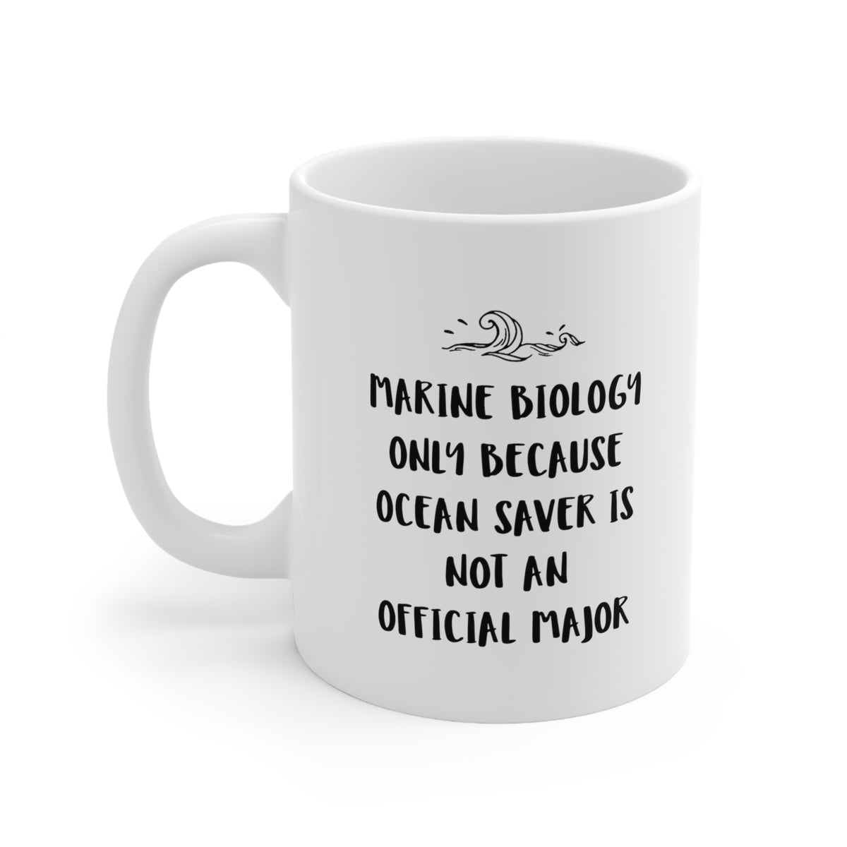 Marine Biologist Coffee Mug - Marine Biology Only Because Ocean Saver Is Not An Official Major - Perfect Mugs For Marine Biologist