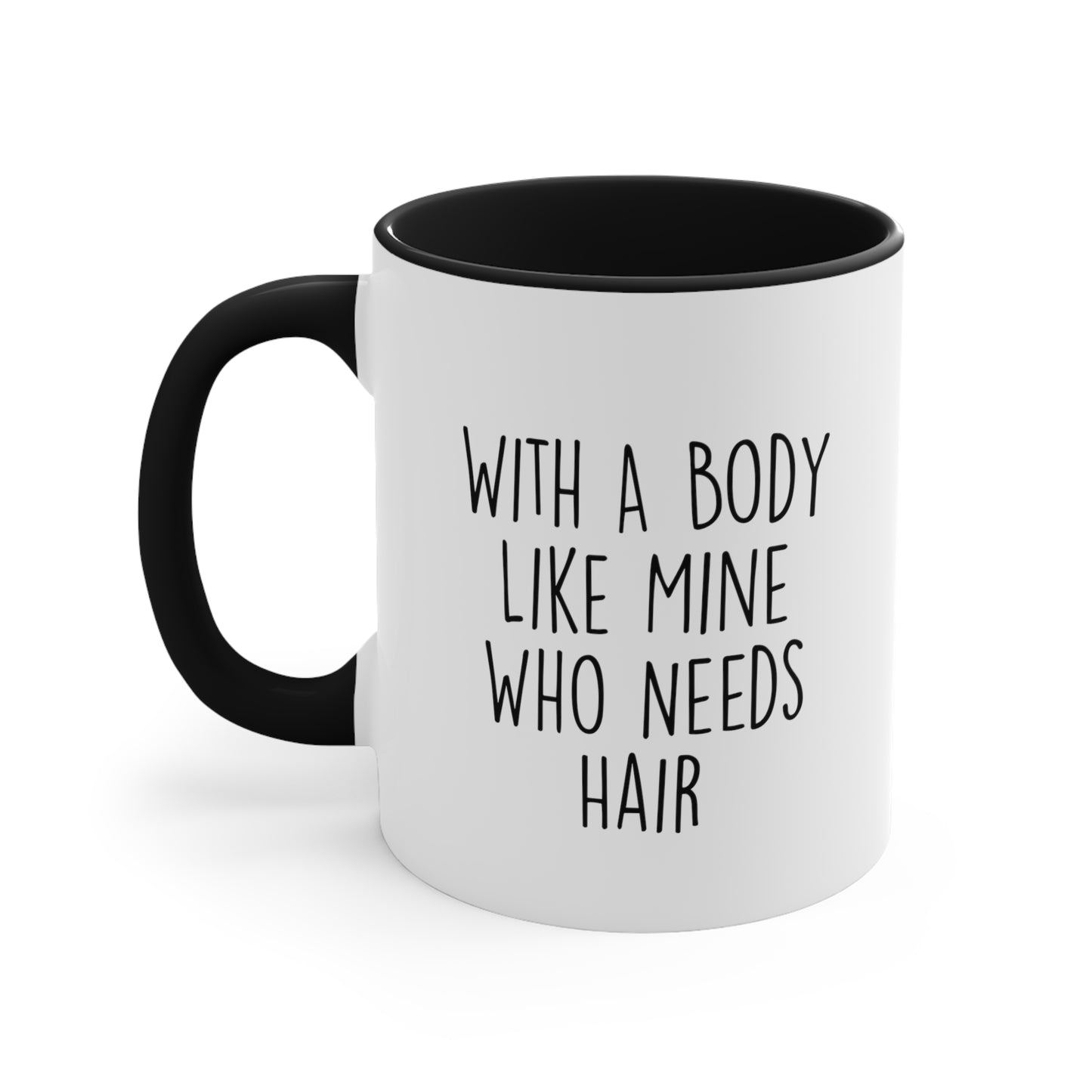Funny Dad Two Tone Coffee Mug, With A Body Like Mine Who Needs Hair, Father