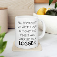 Load image into Gallery viewer, All Women Are Created Equal But Only The Finest Are Married To A Logger - Funny Logger Wife 11oz Coffee Mug - Best Inspirational Gifts For Men and Women
