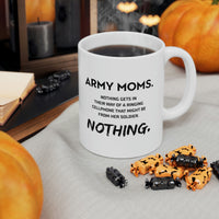 Load image into Gallery viewer, Funny Coffee Mug - Army Moms. Nothing Gets In Their Way Of A Ringing Cellphone That Might Be From Her Soldier. Nothing. Tea Cup For Army Mom
