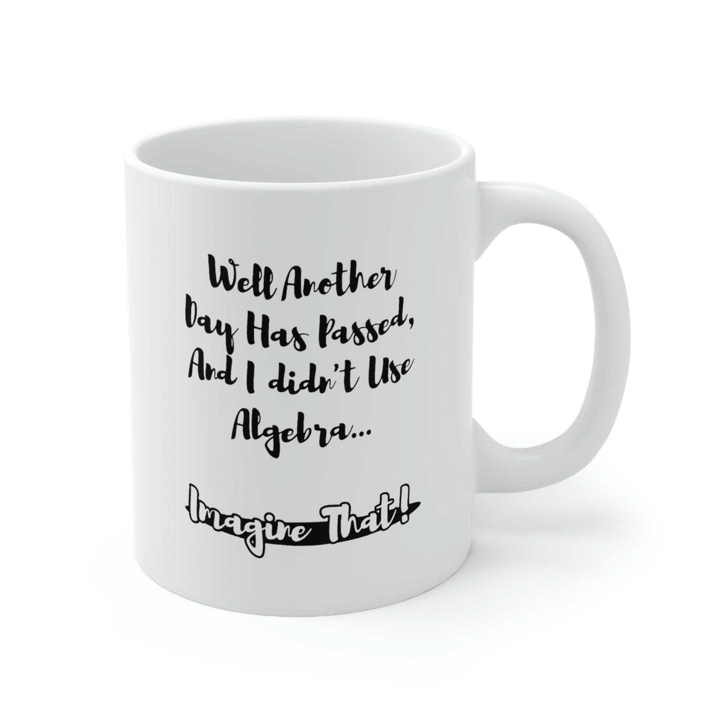 Funny Mathematical Formulas Coffee Mug - Well Another Day Has Passed, And I didn't Use Algebra Cup - Fun Love Math Gifts for Teacher