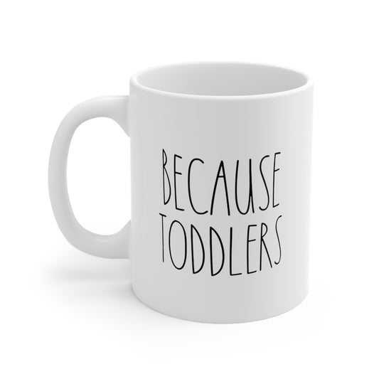 Mom Coffee Mug, Because Toddlers, Funny Mothers Day For Mommy From Son Daughter