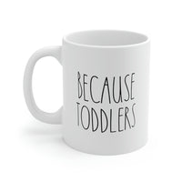 Load image into Gallery viewer, Mom Coffee Mug, Because Toddlers, Funny Mothers Day For Mommy From Son Daughter
