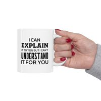 Load image into Gallery viewer, Funny Software Engineer Coffee Mug, I Can Explain It To You But I Can&#39;t Understand It For You - Perfect Christmas Cup Computer Engineer Programmer Nerd Geek Men Women
