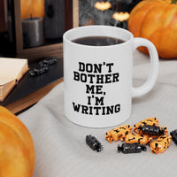 Load image into Gallery viewer, Funny Writer Gifts - Don’t Bother Me, I’m Writing - Perfect Funny Mugs For Men &amp; Women
